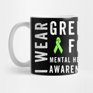 I Wear Green For Mental Health Awareness Month Mug